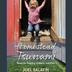 Read PDF 🌟 Homestead Tsunami: Good for Country, Critters, and Kids Pdf Ebook