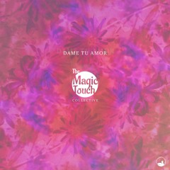 The Magic Touch Collective - Dame Tu Amor