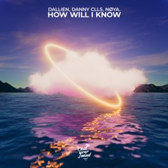 Dallien & Danny CLLS - How Will I Know (feat. nøya.)