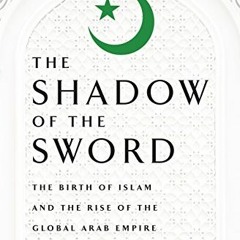 [Get] EPUB KINDLE PDF EBOOK In the Shadow of the Sword: The Birth of Islam and the Ri