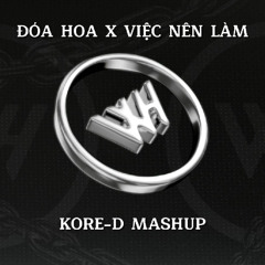 Doa Hoa x Viec Nen Lam [Kore-D Mashup]