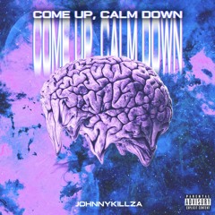 JOHNNY KILLZA - COME UP CALM DOWN (PROD. NOKAMI)