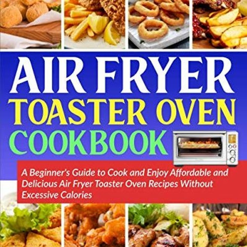 Stream ️ Download Air Fryer Toaster Oven Cookbook A Beginner's Guide