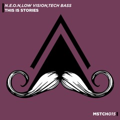 N.E.O.N,LOW VISION,TECH BASS - This Is Stories (Original Mix) [MUSTACHE CREW]