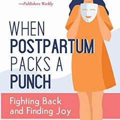 [VIEW] PDF EBOOK EPUB KINDLE When Postpartum Packs a Punch: Fighting Back and Finding