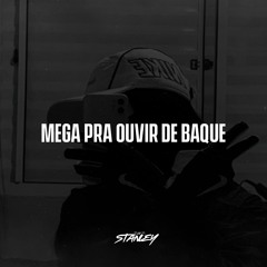 MEGA PRA OUVIR DE BAQUE 1.0 (DJ STANLEY)