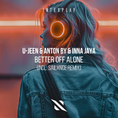U-Jeen & Anton By & Inna JAYA - Better Off Alone [Interplay Records]