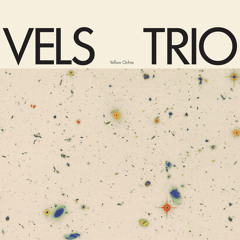 Vels Trio - Yellow Ochre Pt. 1