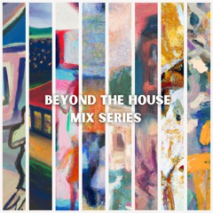 Beyond the House Series (Full Vinyl Mixes)