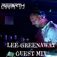 Lee Greenaway - Rebirth Guest Mix