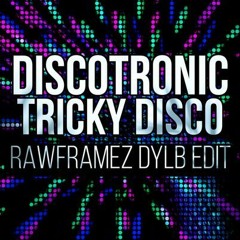 Discotronic - Tricky Disco (Rawframez Edit)