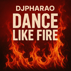 DANCE LIKE THE FIRE