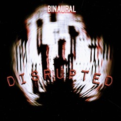 BinauraL - Disrupted