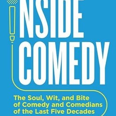Open PDF Inside Comedy: The Soul, Wit, and Bite of Comedy and Comedians of the Last Five Decades by