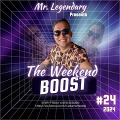 Mr. Legendary - Weekend Boost #024