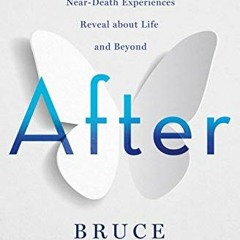 [GET] [EBOOK EPUB KINDLE PDF] After: A Doctor Explores What Near-Death Experiences Reveal about Life