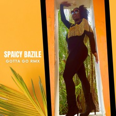 Gotta Go Rmx - SPAICY BAZILE