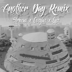 Another Day (LACE Remix) CozyFAZxStriveAUxLACE