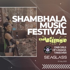 Shambhala Music Festival - The DnB Girls Takeover [SEAGLASS] July 22, 2023