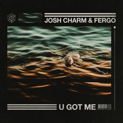 Josh Charm & FERGO - U Got Me
