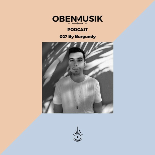 Obenmusik Podcast 027 By Burgundy