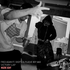 Fred Again FT Skepta & PlaqueBoyMax - Victory Lap (ROZ!E Edit)