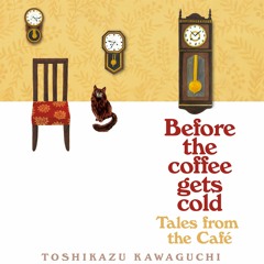 Before the Coffee Get Cold: Tales From the Cafe by Toshikazu Kawaguchi
