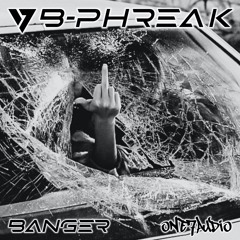B - Phreak - Banger / one7audio records OUT NOW!!!!