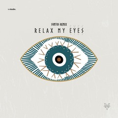 Svntos - Relax my Eyes 'Remix'