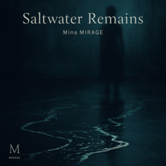 Saltwater Remains - MINA MIRAGE