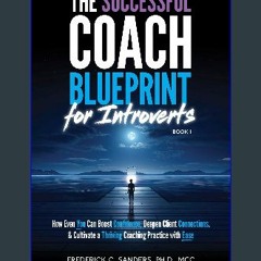 READ [PDF] 💖 The Successful Coach Blueprint for Introverts: How Even YOU Can Boost Confidence, Dee
