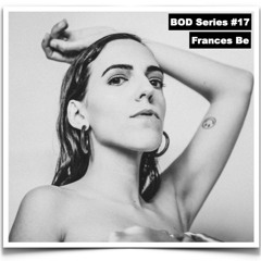 BOD Series #17 - Frances Be