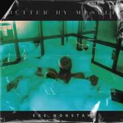 EBE Monstah BETTER BY MYSELF