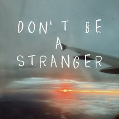Don’t Be A Stranger