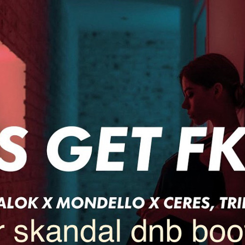 lets get f**d up  ,Alok x Mondello x Ceres , Tribbs.  mr skandal dnb edit FREE DOWNLOAD