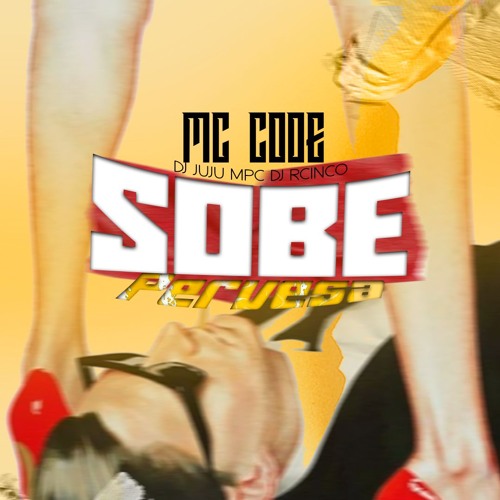 Sobe Perversa · Mc Code · DJ JUJU MPC · DJ RCINCO