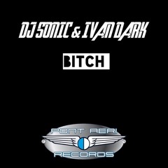 Dj Sonic & Ivan Dark - Bitch