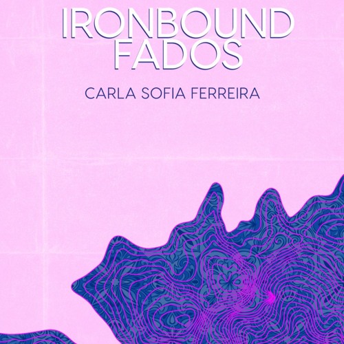 Ironbound Fados by Carla Sofia Ferreira