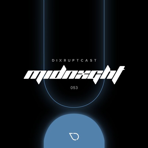 DIXRUPTCAST 053 | MIDNXGHT