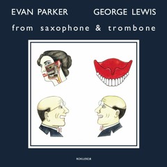 ROKURE008 Evan Parker And George Lewis - "From Saxophone And Trombone 1"