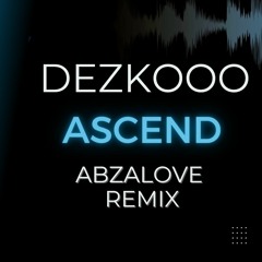 Dezko - Ascend (AbzaLove Remix)