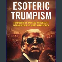 ebook read pdf ⚡ Esoteric Trumpism     Paperback – January 20, 2024 Full Pdf