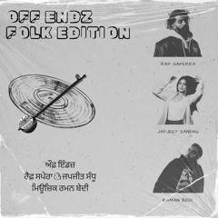OFF ENDZ [THE FOLK EDITION] - Raman Bedi (Feat. RAF SAPERRA & Japjeet Sandhu)