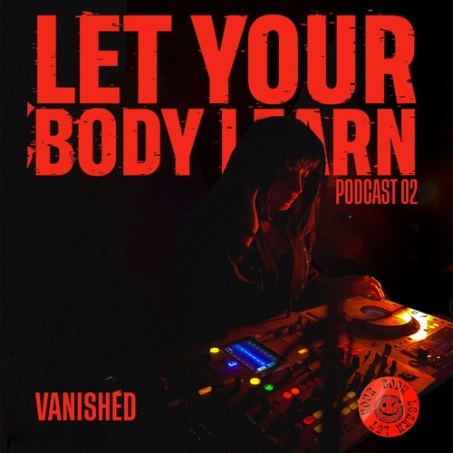 LET YOUR BODY LEARN- PODCAST 02 (VANISHED)