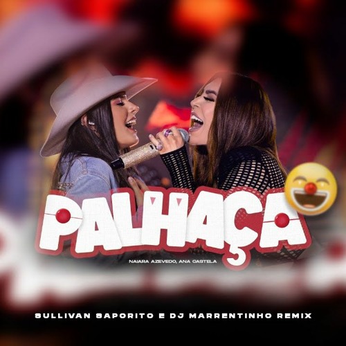 Naiara Azevedo, Ana Castela - Palhaça (Sullivan Saporito E DJ Marrentinho Remix)