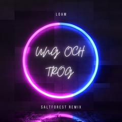 Loam - UNG OCH TRÖG (Saltforest Remix)
