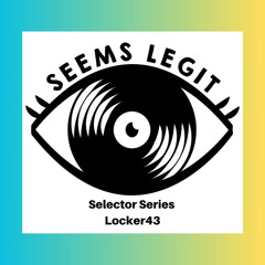 Seems Legit! Selectors Series 036 - Locker43