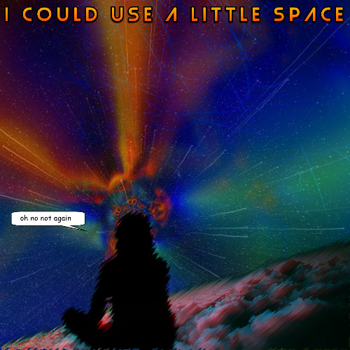 I could use a little space