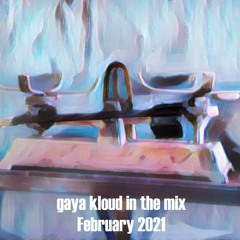 Gaya Kloud in the mix - February 2021
