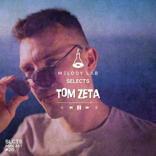 Melody Lab Selects Tom Zeta [SLCTS #20]